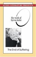 The End Of Suffering: The Work Of Byron Katie 1574534653 Book Cover