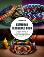 Kumihimo Techniques Book: Explore the Art of Braiding with Clear Instructions for Beautiful Beads and Patterns B0F1K8F84J Book Cover