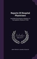Reports Of Hospital Physicians: And Other Documents In Relation To The Epidemic Cholera Of 1832 1175047406 Book Cover