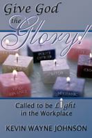 Give God the Glory!: Called to be Light in the Workplace 097059027X Book Cover