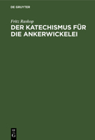 Der Katechismus F�r Die Ankerwickelei: Leitfaden F�r Die Herstellung Der Wicklungen an Elektrischen Maschinen, Transformatoren Und Starkstromapparaten B0000BMM8R Book Cover