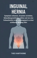 Inguinal Hernia: Symptome erkennen, Ursachen verstehen, Behandlungsmethoden wählen und wie eine Schwachstelle in der Leistengegend zu einer sichtbaren Wölbung führt (German Edition) B0GPJ1KNQ1 Book Cover