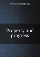 Property and Progress; Or, a Brief Inquiry Into Contemporary Social Agitation in England 1540661180 Book Cover