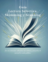 Guía Lectura Selectiva: Skimming y Scanning: Dominando el arte de la lectura (Spanish Edition) B0DQLCNZPR Book Cover