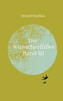 Die Wunscherfüller - Band III: Band III (German Edition) 338421692X Book Cover