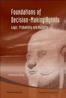 Foundations Of Decision-Making Agents: Logic, Probability and Modality 9812779833 Book Cover