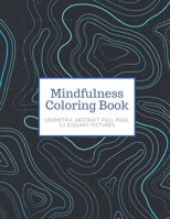 Mindfulness Coloring Book: GEOMETRIC ABSTRACT FULL PAGE, 52 Elegant Pictures, for Adults - Large 8.5"x11" - Brain Experiences Relief, Lower Stres B08YS62Z85 Book Cover