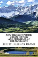 New Thought Primer, Origin, History and Principles of the Movement 1974280594 Book Cover