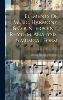 Elements Of Music, Harmony & Counterpoint, Rhythm, Analysis, & Musical Form 1021184330 Book Cover