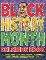 Black History Month Coloring Book: Get Inspired And Learn About The Most 50 Remarkable African American Heroes With Fun Facts B08WNY4Z49 Book Cover