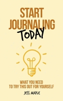 Start Journaling Today: What You Need To Try This Out For Yourself B08W7JV1VH Book Cover