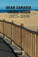 GRAN CANARIA HIKING GUIDE 2025–2026 B0FTVSTC38 Book Cover