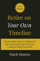 Retire on Your Own Timeline: The Essential Guide to Building the Life and Wealth That Put You in Control of When You Retire B0GR7X594Q Book Cover