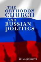 The Orthodox Church and Russian Politics 0199791147 Book Cover