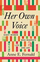 Her Own Voice: Eight Women Who Rewrote Life and Art 0807021334 Book Cover