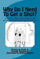 Why Do I Need To Get a Shot?: A story and coloring book. 1535182539 Book Cover