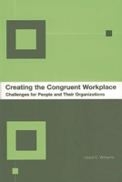 Creating the Congruent Workplace: Challenges for People and Their Organizations 1567204228 Book Cover