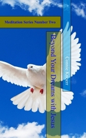 Beyond Your Dreams with Jesus: Mediation #2 B0CLGD399J Book Cover