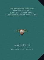 Die Neuprovenzalischen Sprichworter Der Jungeren Cheltenhamer Liederhandschrift, Part 1 (1896) 1169625703 Book Cover