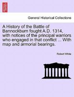 A History of the Battle of Bannockburn Fought A.D. 1314 1017209316 Book Cover