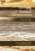 Turning Toward Awareness: Stop Suffering Start Living 1480857041 Book Cover