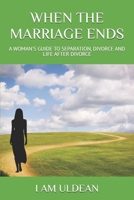 When the Marriage Ends: A Woman's Guide to Separation, Divorce and Life After Divorce B0GGQLJD5Y Book Cover