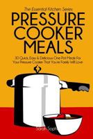 Pressure Cooker Meals: 30 Quick, Easy and Delicious One Pot Meals for Your Pressure Cooker That You're Family Will Love 1502945878 Book Cover