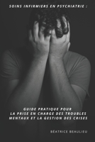 Soins infirmiers en Psychiatrie : Guide Pratique pour la Prise en Charge des Troubles Mentaux et la Gestion des Crises (French Edition) B0F1TJ2HG3 Book Cover