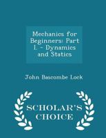 Mechanics for Beginners: Part I. - Dynamics and Statics 1017518386 Book Cover