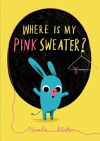 Where Is My Pink Sweater? 1419736795 Book Cover