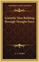 Scientific Man Building Through Thought Force 1022105795 Book Cover