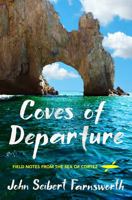 Coves of Departure: Field Notes from the Sea of Cortez 1501730185 Book Cover