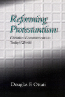 Reforming Protestantism: Christian Commitment in Today's World 066425604X Book Cover