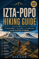Izta-Popo Hiking Guide: Paso de Cortés, La Joya, Alpine Trails & High-Altitude Planning B0HG78J9ML Book Cover