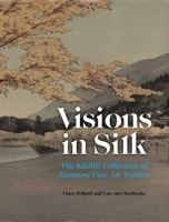 Visions in Silk: The Khalili Collection of Japanese Fine Art Textiles 1836360347 Book Cover
