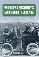 Worcestershire's Motoring Heritage 1445604191 Book Cover