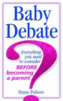 Baby Debate: Everything You Need to Consider BEFORE Becoming a Parent 1545383901 Book Cover