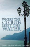 Where the Clouds Meet the Water 1592990738 Book Cover