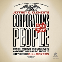 Corporations Are Not People: Why They Have More Rights Than You Do and What You Can Do about It B0G1ZPQMH7 Book Cover