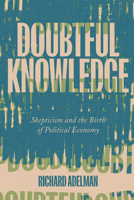Doubtful Knowledge: Skepticism and the Birth of Political Economy 1421456273 Book Cover