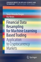 Financial Data Resampling for Machine Learning Based Trading: Application to Cryptocurrency Markets 3030683788 Book Cover