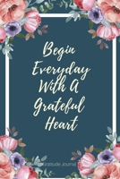 Begin Everyday With A Grateful Heart: A 52 Week One Minute Gratitude Journal for Women, size 6x9, 1694547671 Book Cover