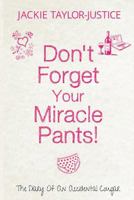 Don't Forget Your Miracle Pants!: The Diary of an Accidental Cougar 149052648X Book Cover