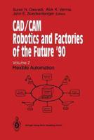 CAD/CAM Robotics and Factories of the Future ’90: Volume 2: Flexible Automation, 5th International Conference on CAD/CAM, Robotics and Factories of the Future (CARS and FOF’90) Proceedings 3642635040 Book Cover