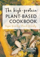 The high-protein plant-based cookbook: Vegan-friendly. Planet-friendly. 0645054208 Book Cover