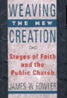 Weaving the New Creation: Stages of Faith and the Public Church 1579105858 Book Cover