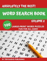 ABSOLUTELY THE BEST! Word Search Book, Volume 2: 100 Large-Print Word Puzzles, Fun for All Ages! 1711845914 Book Cover