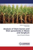 Analysis of Stem borers and their parasitoids in Maize and Sorghum: Case of Eastern Ethiopia 3659338974 Book Cover