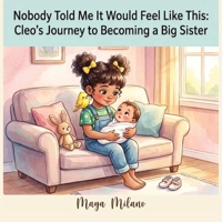 Nobody Told Me It Would Feel Like This: Cleo's journey to becoming a big sister | A Story to Help Kids Adjust to a New Baby B0H3GVDK51 Book Cover