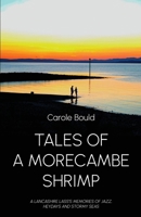 Tales of a Morecambe Shrimp: A Lancashire Lass's Memories of Jazz, Heydays and Stormy Seas 1805881892 Book Cover